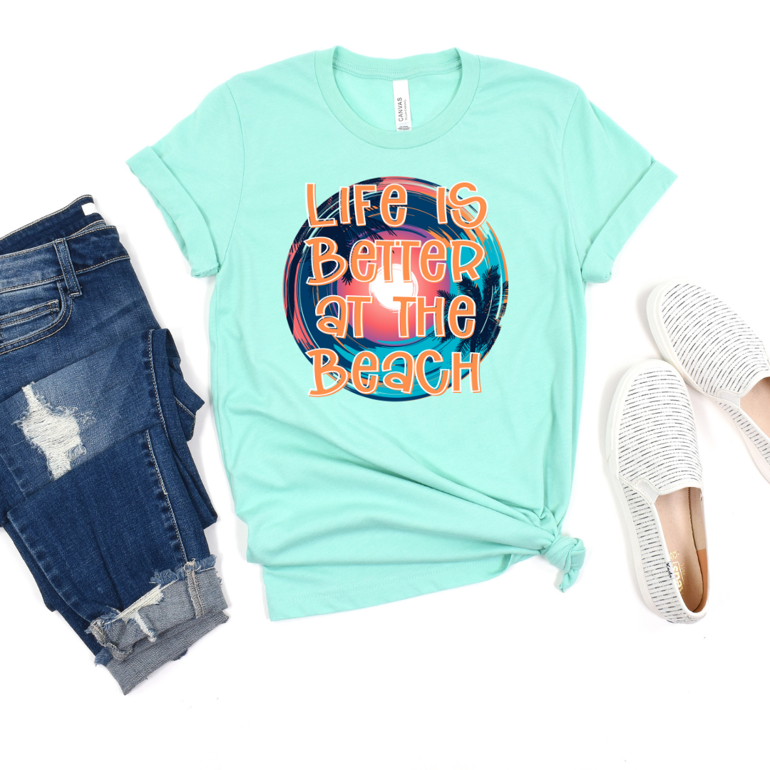Life Is Better At The Beach Tee
