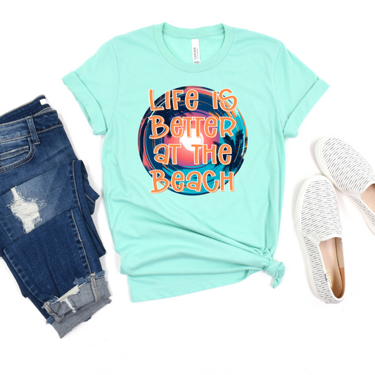 Life Is Better At The Beach Tee