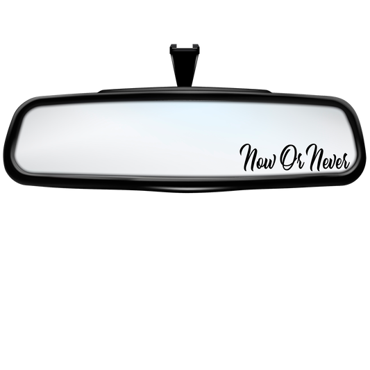 "Now or Never" Rearview Mirror Decal